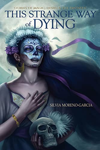 This Strange Way of Dying : Stories of Magic, Desire and the Fantastic
This Strange Way of Dying : Stories of Magic, Desire and the Fantastic
