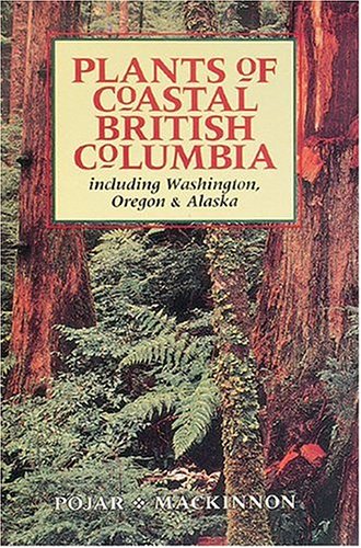 PLANTS OF COASTAL BRITISH COLUMBIA Including Washington, Oregon & Alaska