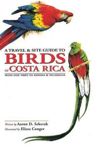 A TRAVEL & SITE GUIDE TO BIRDS OF COSTA RICA WITH SIDE TRIPS TO PANAMA & NICARAGUA