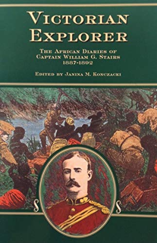A Victorian Explorer : The African Diaries of Captain William G. Stairs, 1887-1892
A Victorian Explorer : The African Diaries of Captain William G. Stairs, 1887-1892