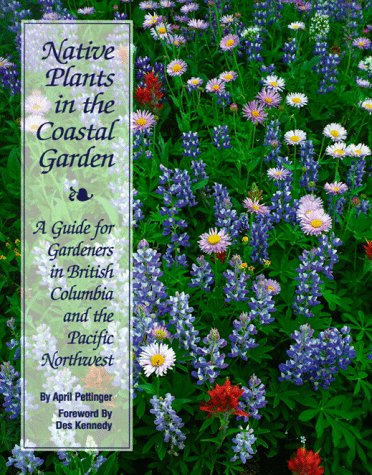 Native Plants in the Coastal Garden: A Guide for Gardeners in British Columbia and the Pacific Northwest
Native Plants in the Coastal Garden: A Guide for Gardeners in British Columbia and the Pacific Northwest