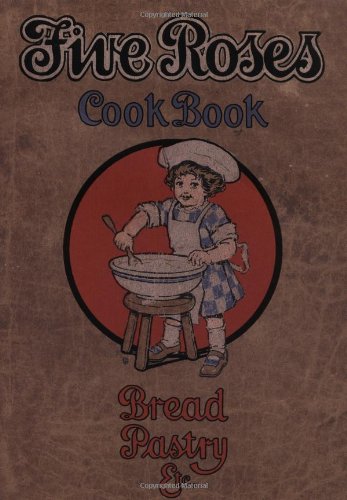 FIVE ROSES COOK BOOK BREAD PASTRY etc: Being a Manual of Good Recipes