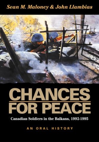 Chances For Peace : Canadian Soldiers In The Balkans, 1992-1995