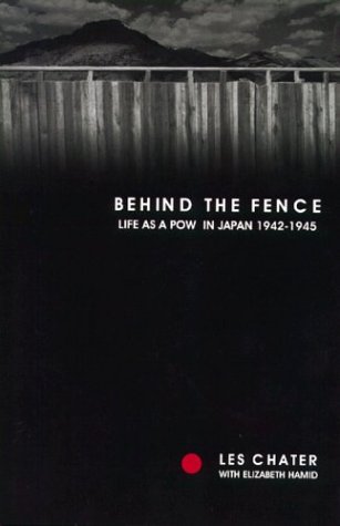 Behind the Fence Life as a POW in Japan 1942-1945 the Diaries of Les Chater