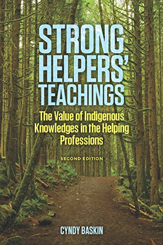 Strong Helpers' Teachings: The Value of Indigenous Knowledges in the Helping Professions
Strong Helpers' Teachings: The Value of Indigenous Knowledges in the Helping Professions