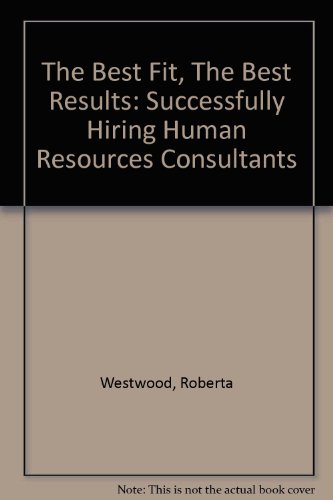 The Best Fit, The Best Results : Successfully Hiring Human Resources Consultants *Signed By Author*