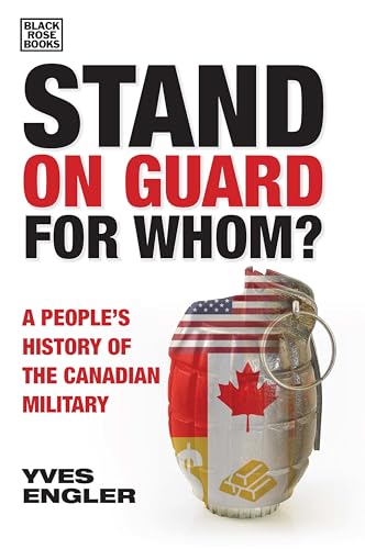 Stand on Guard for Whom: A Peoples History of the Canadian Military