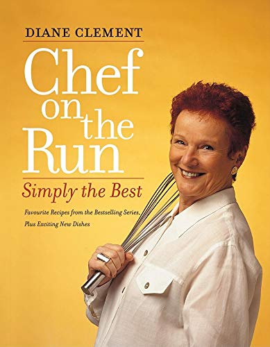 CHEF ON THE RUN Simply the Best - Favourite Recipes from the Bestselling Series. Plus Exciting Ne...