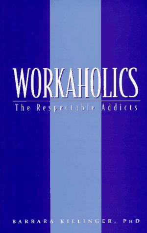Workaholics: The Respectable Addicts