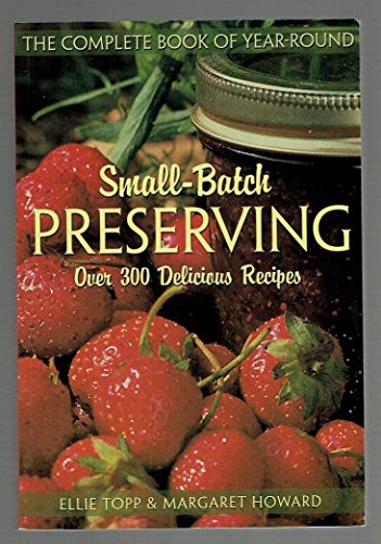 The Complete Book of Year-Round Small-Batch Preserving: Over 300 Delicious Recipes
The Complete Book of Year-Round Small-Batch Preserving: Over 300 Delicious Recipes