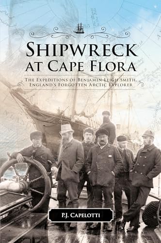 Shipwreck at Cape Flora : The Expeditions of Benjamin Leigh Smith, England's Forgotten Arctic Explorer
Shipwreck at Cape Flora : The Expeditions of Benjamin Leigh Smith, England's Forgotten Arctic Explorer