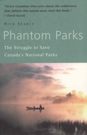 PHANTOM PARKS; THE STRUGGLE TO SAVE CANADA'S NATIONAL PARKS