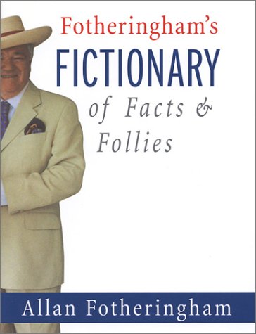 Fotheringham's Fictionary Of Facts And Follies