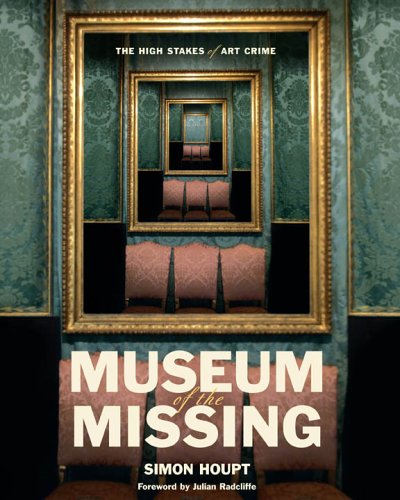 Museum of the Missing : Inside the High-Stakes World of Art Theft