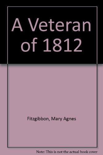 A Veteran of 1812 - the Life of James Fitzgibbon