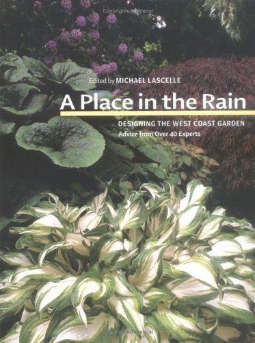 A PLACE IN THE RAIN Designing the West Coast Garden
