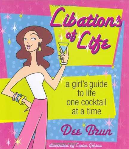 Libations of Life: A Girl's Guide to Life, One Cocktail at a Time