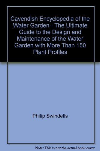 Cavendish Encyclopedia of the Water Garden - The Ultimate Guide to the Design and Maintenance of ...