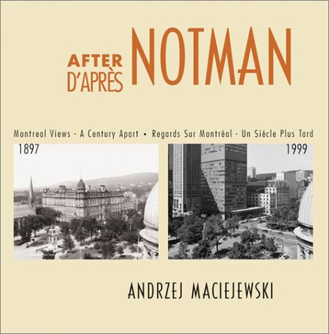 After Notman: Montreal Views - A Century Apart [D'Apres Notman: Regards sur Montreal - Un Siecle ...