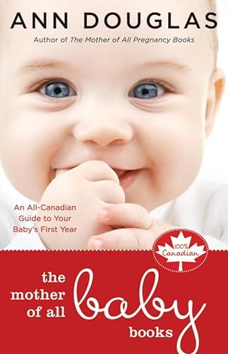 The Mother of All Baby Books: An All-Canadian Guide to Baby's First Year