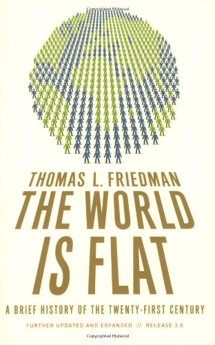The World Is Flat : A Brief History of the Twenty-First Century