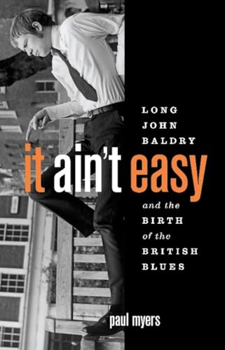 It Ain't Easy: Long John Baldry and the Birth of the British Blues
It Ain't Easy: Long John Baldry and the Birth of the British Blues