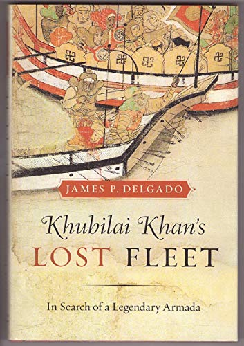 Khubilai Khan's Lost Fleet : In Search of a Legendary Armada