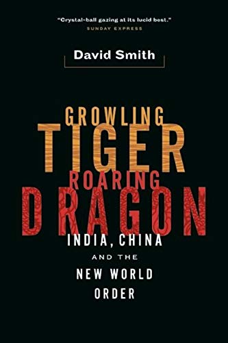 Growling Tiger, Roaring Dragon: India, China and the New World Order