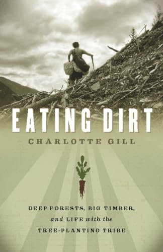 EATING DIRT: Deep Forests, Big Timber, and Life with the Tree-Planting Tribe (Signed)