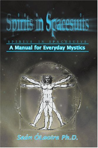 Spirits in Spacesuits: A Manual for Everyday Mystics