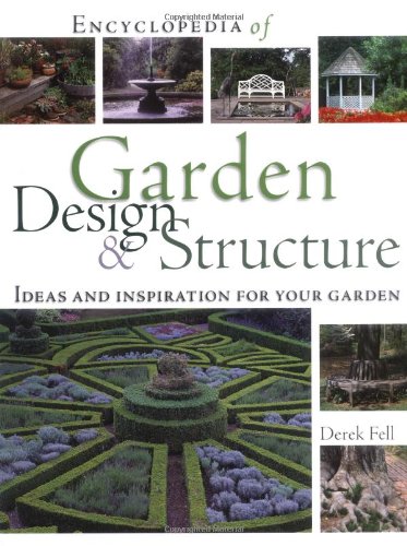 Encyclopedia of Garden Design and Structure: Ideas and Inspiration for Your Garden