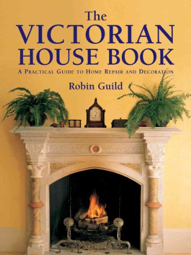 The Victorian House Book: A Practical Guide to Home Repair and Decoration