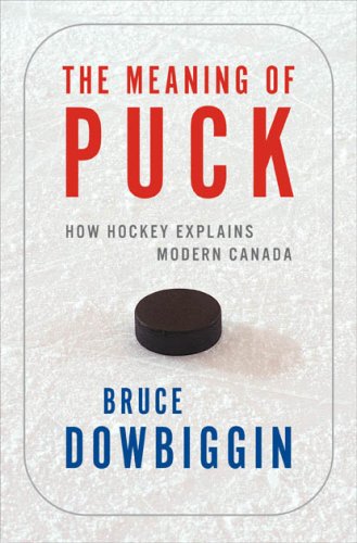 Meaning of Puck: How Hockey Explains Modern Canada