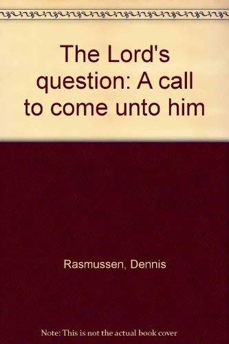 The Lord's question: A call to come unto him