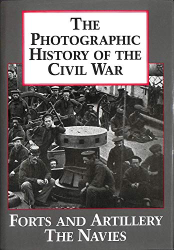 The Photographic History of the Civil War, Volume 3: Forts and artillery; The navies