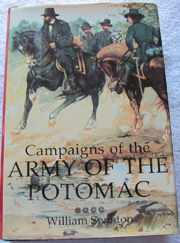 Campaigns of the Army of the Potomac: a Critical History of Operations in Virginia, Maryland and ...