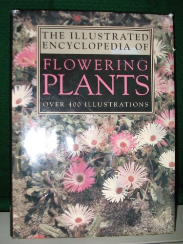 The Illustrated Encyclopedia of Flowering Plants