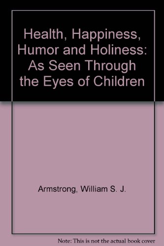 Health, Happiness, Humor and Holiness: As Seen Through the Eyes of Children
