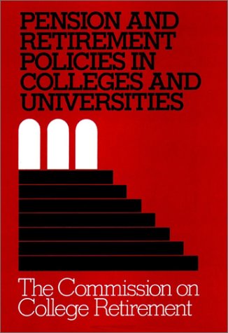 Pension and Retirement Policies in Colleges and Universities: An Analysis and Recommendations (Jo...