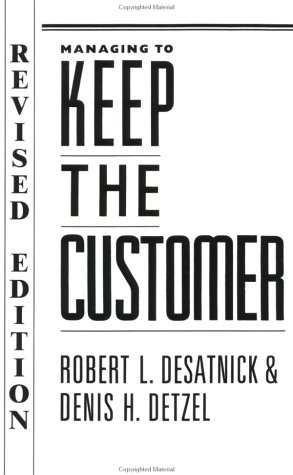 Managing to Keep the Customer: How to Achieve and Maintain Superior Customer Service Throughout t...
