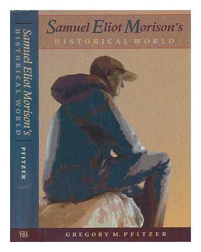 Samuel Eliot Morison's Historical World In Quest of a New Parkman