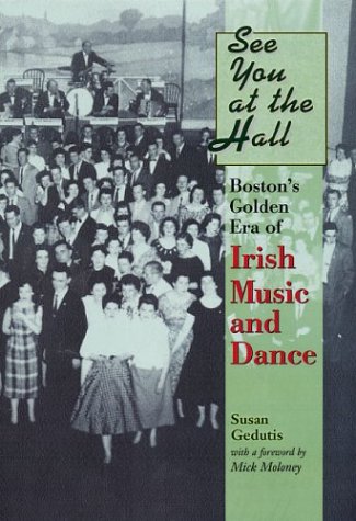 See You at the Hall: Boston"s Golden Era of Irish Music and Dance