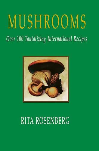 Mushrooms, wild and tamed; over 100 tantalizing international recipes