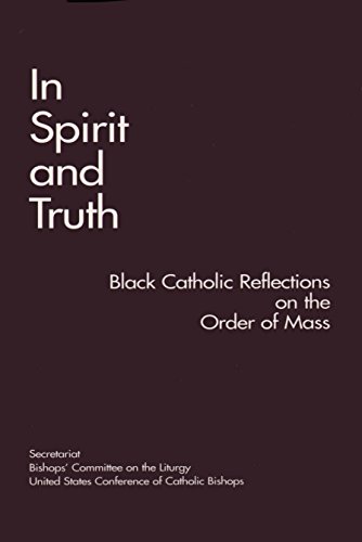 In Spirit and Truth: Black Catholic Reflections on the Order of Mass