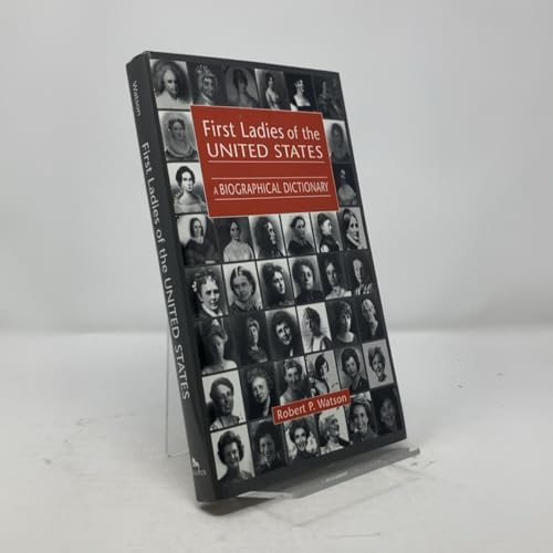 First Ladies of the United States: A Biographical Dictionary