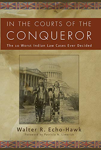 In the Courts of the Conquerer: The 10 Worst Indian Law Cases Ever Decided