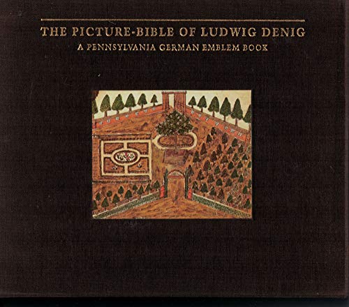 The Picture-Bible of Ludwig Denig: A Pennsylvania German Emblem Book [Publications of The Pennsyl...
