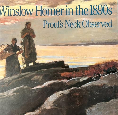 Winslow Homer in the 1890s: Prout's Neck Observed