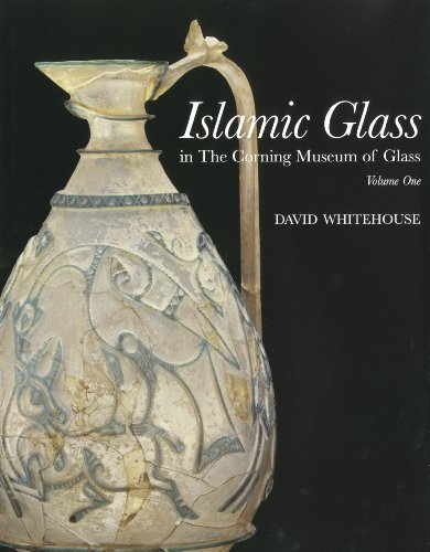 ISLAMIC GLASS In the Corning Museum of Glass Volume One