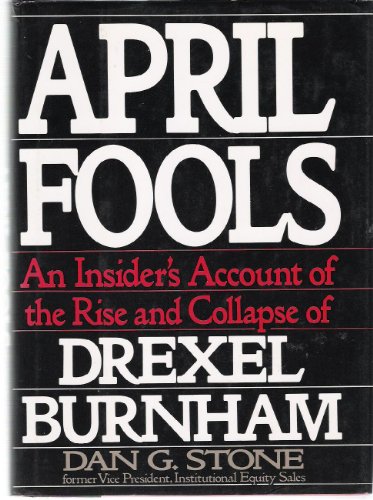April Fools An Insider's Account of the Rise and Collapse of Drexel Burnham